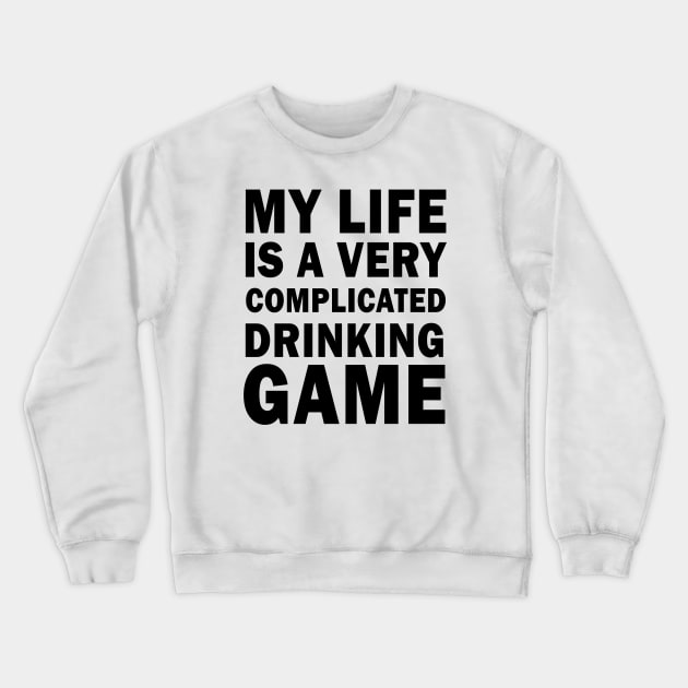 My life is a very complicated drinking game Crewneck Sweatshirt by valentinahramov